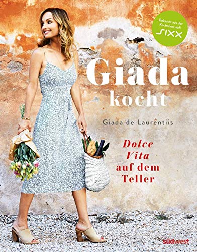 Giada kocht: Dolce Vita auf dem Teller - Leichte und gesunde Varianten italienischer Lieblings-Rezepte vom Star aus "Happy Italian Food"